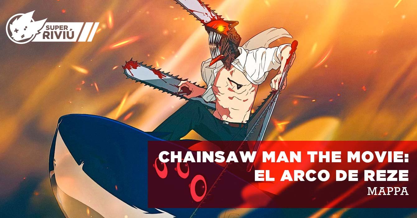 Super Riviú: Chainsaw Man The Movie: El Arco de Reze