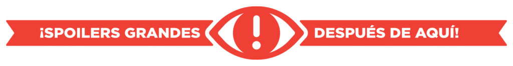 ¡Cuidado: Alerta de spoilers fuertes!
